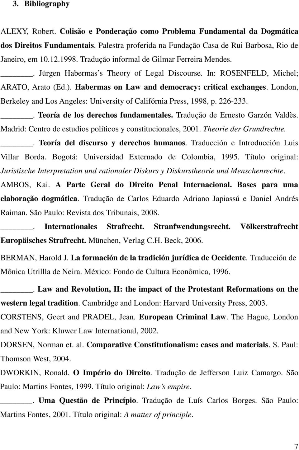 London, Berkeley and Los Angeles: University of Califórnia Press, 1998, p. 226-233.. Teoría de los derechos fundamentales. Tradução de Ernesto Garzón Valdès.