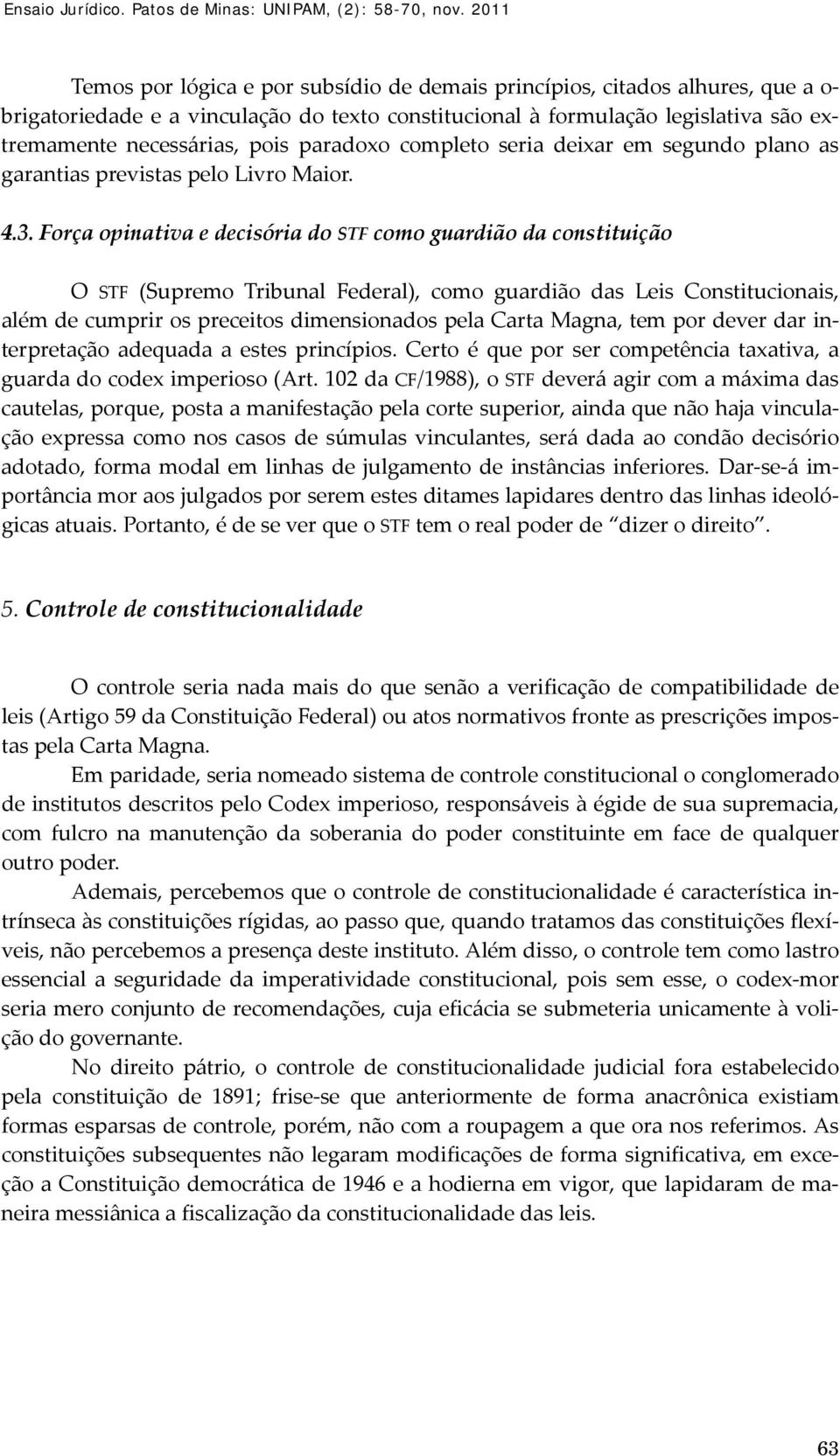 paradoxo completo seria deixar em segundo plano as garantias previstas pelo Livro Maior. 4.3.