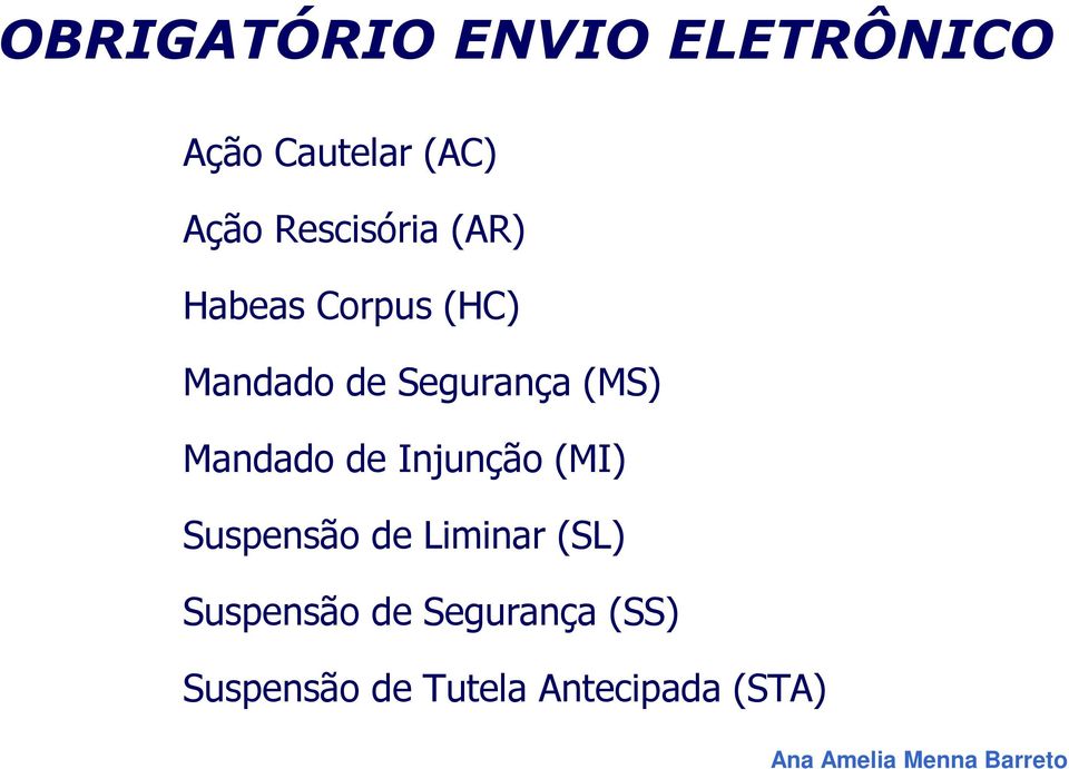 (MS) Mandado de Injunção (MI) Suspensão de Liminar (SL)