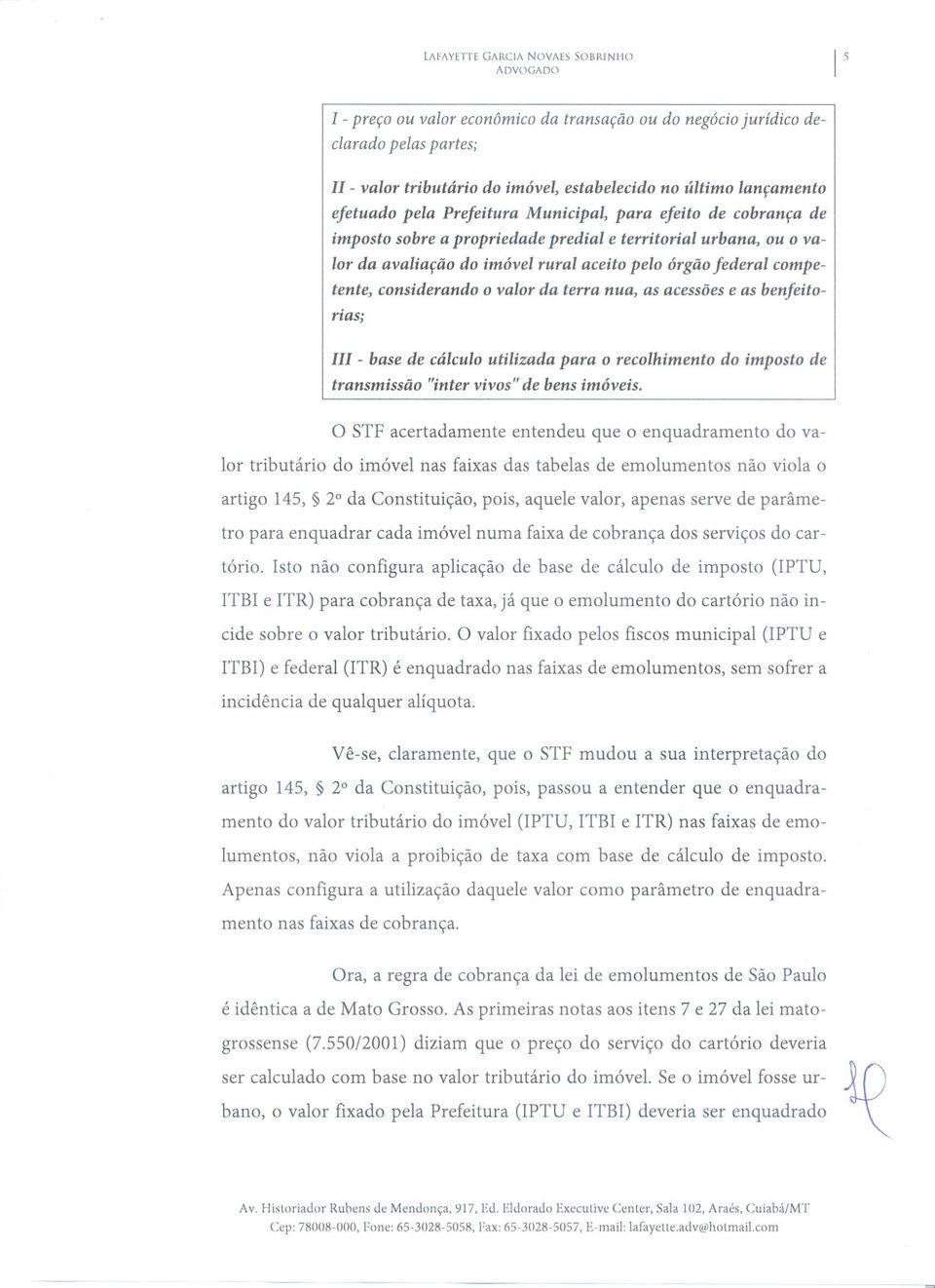 considerando o valor da terra nua, as acessõese as benfeitorias; 111- base de cálculo utilizada para o recolhimento do imposto de transmissão "inter vivos" de bens imóveis.