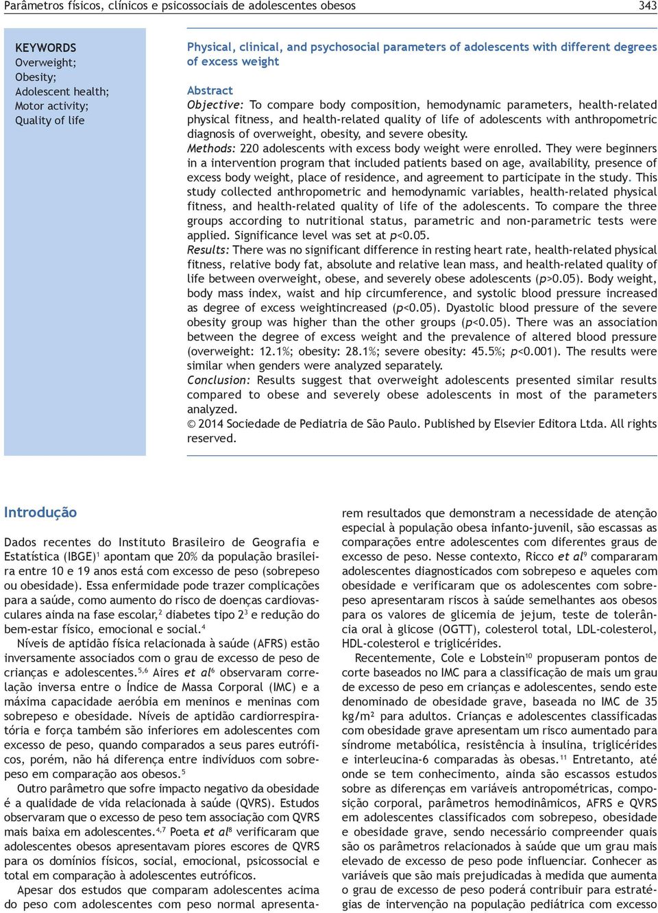 of life of adolescents with anthropometric diagnosis of overweight, obesity, and severe obesity. Methods: 220 adolescents with excess body weight were enrolled.