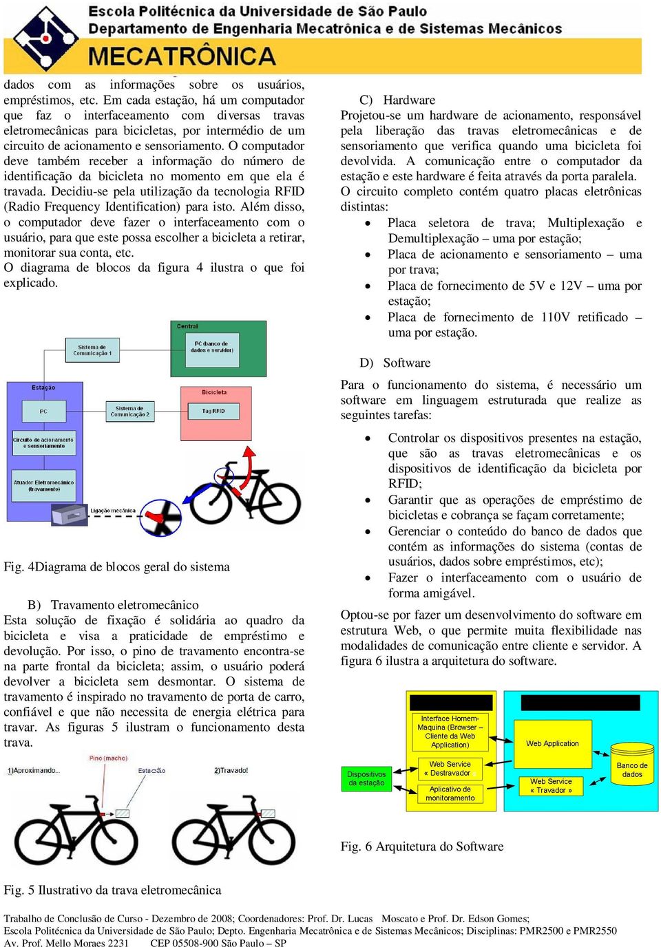 O computador deve também receber a informação do número de identificação da bicicleta no momento em que ela é travada.