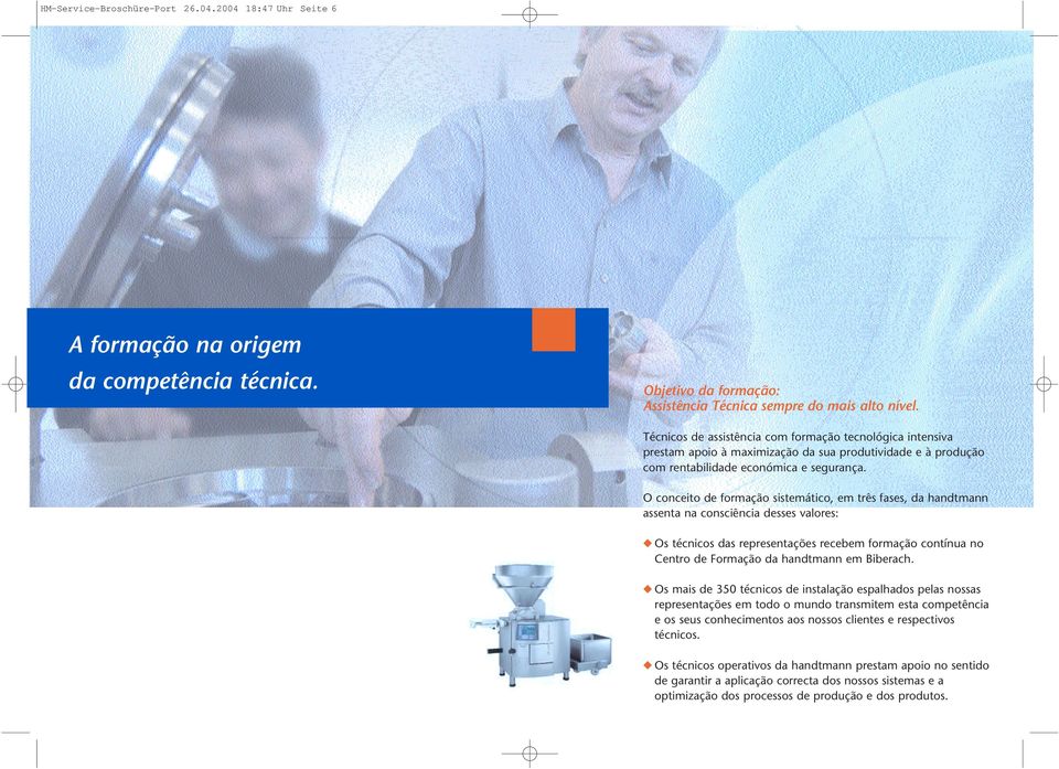 O conceito de formação sistemático, em três fases, da handtmann assenta na consciência desses valores: Os técnicos das representações recebem formação contínua no Centro de Formação da handtmann em