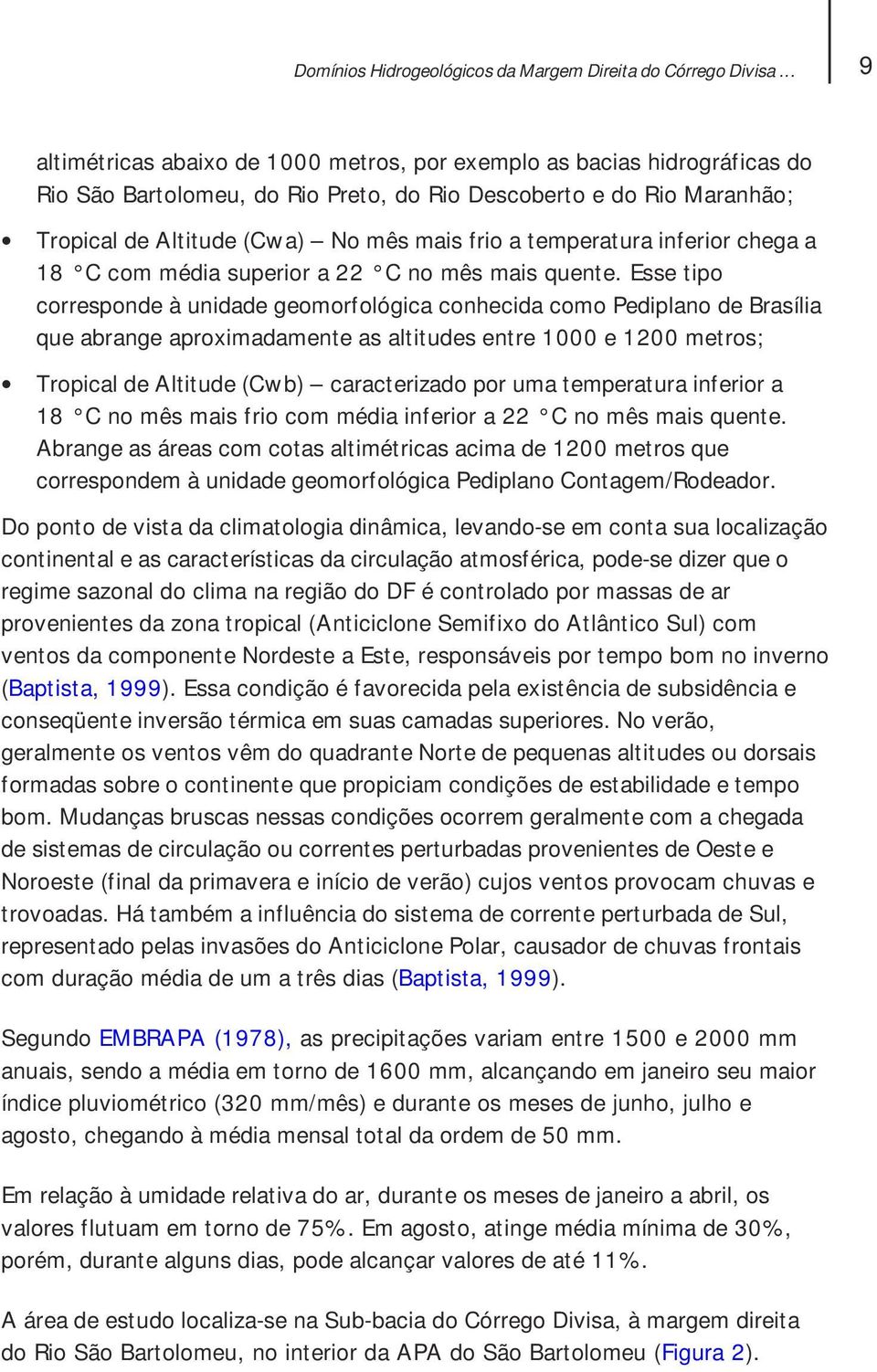 temperatura inferior chega a 18 C com média superior a 22 C no mês mais quente.