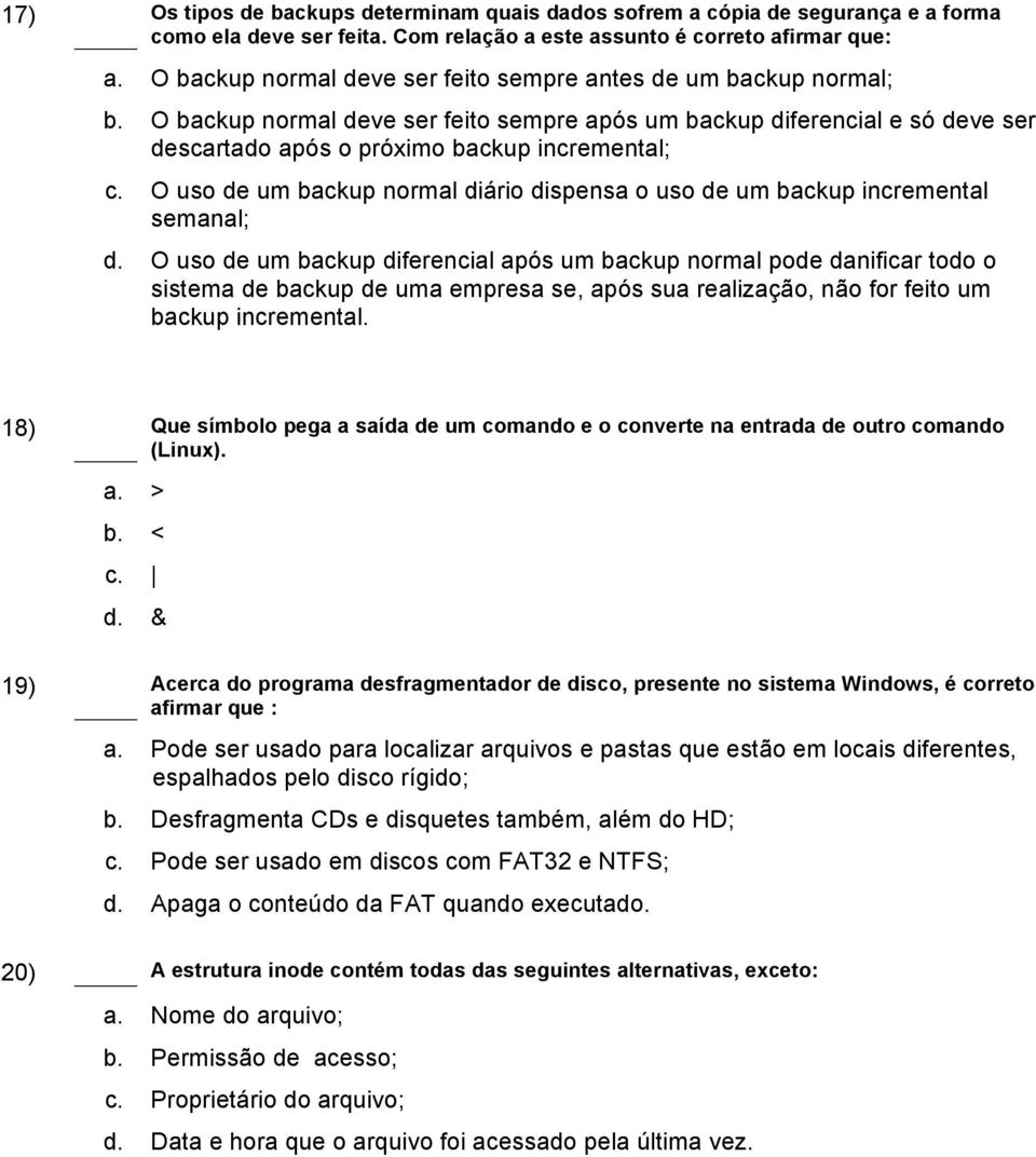 O uso de um backup normal diário dispensa o uso de um backup incremental semanal; d.