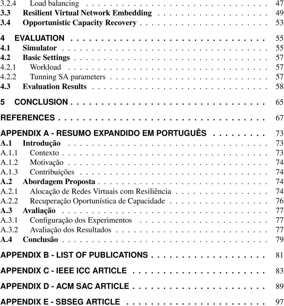 ............................. 58 5 CONCLUSION................................ 65 REFERENCES.................................. 67 APPENDIX A - RESUMO EXPANDIDO EM PORTUGUÊS......... 73 A.1 Introdução.