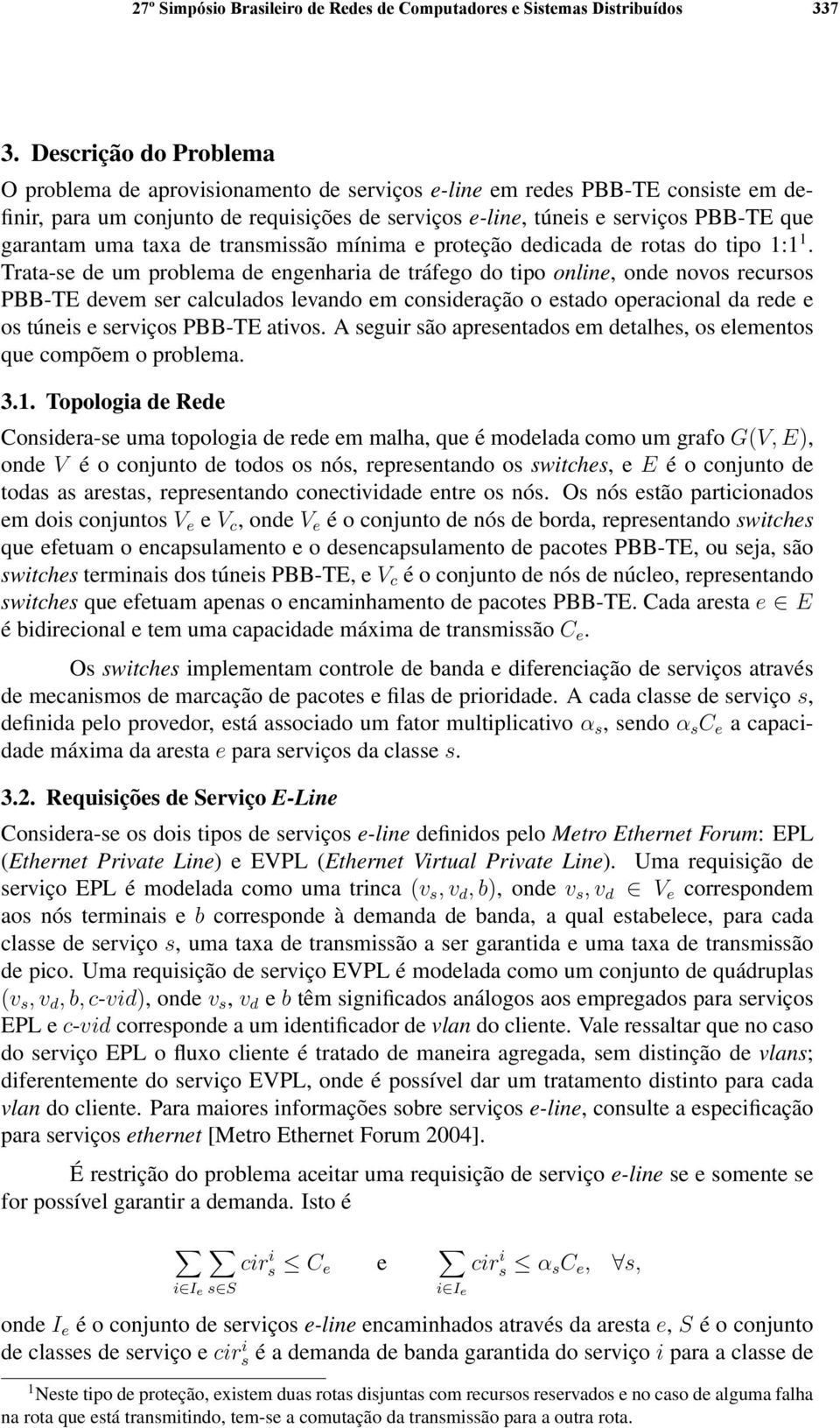 uma taxa de transmissão mínima e proteção dedicada de rotas do tipo 1:1 1.