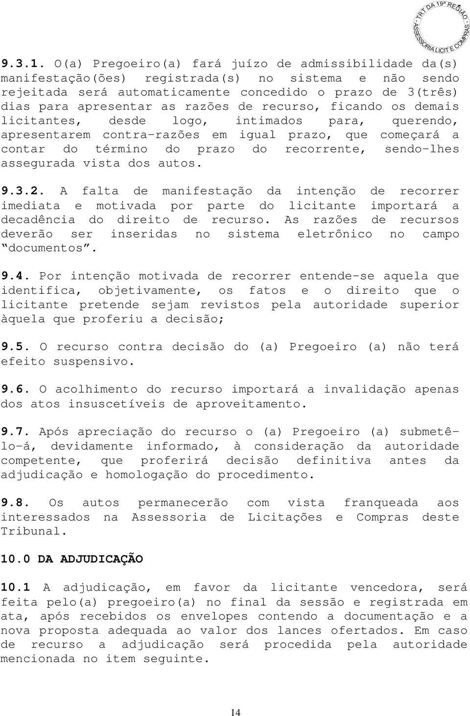 de recurso, ficando os demais licitantes, desde logo, intimados para, querendo, apresentarem contra-razões em igual prazo, que começará a contar do término do prazo do recorrente, sendo-lhes