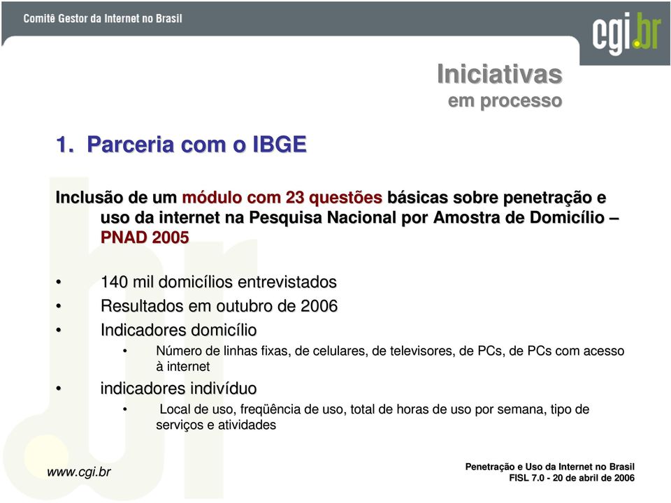 Nacional por Amostra de Domicílio PNAD 2005 140 mil domicílios entrevistados Resultados em outubro de 2006 Indicadores