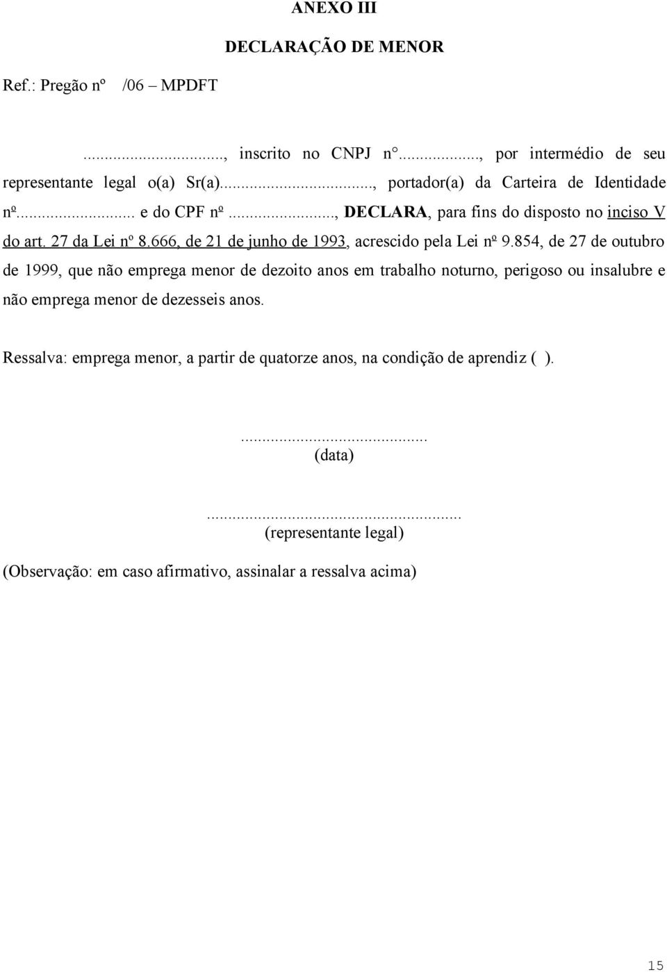 666, de 21 de junho de 1993, acrescido pela Lei n o 9.