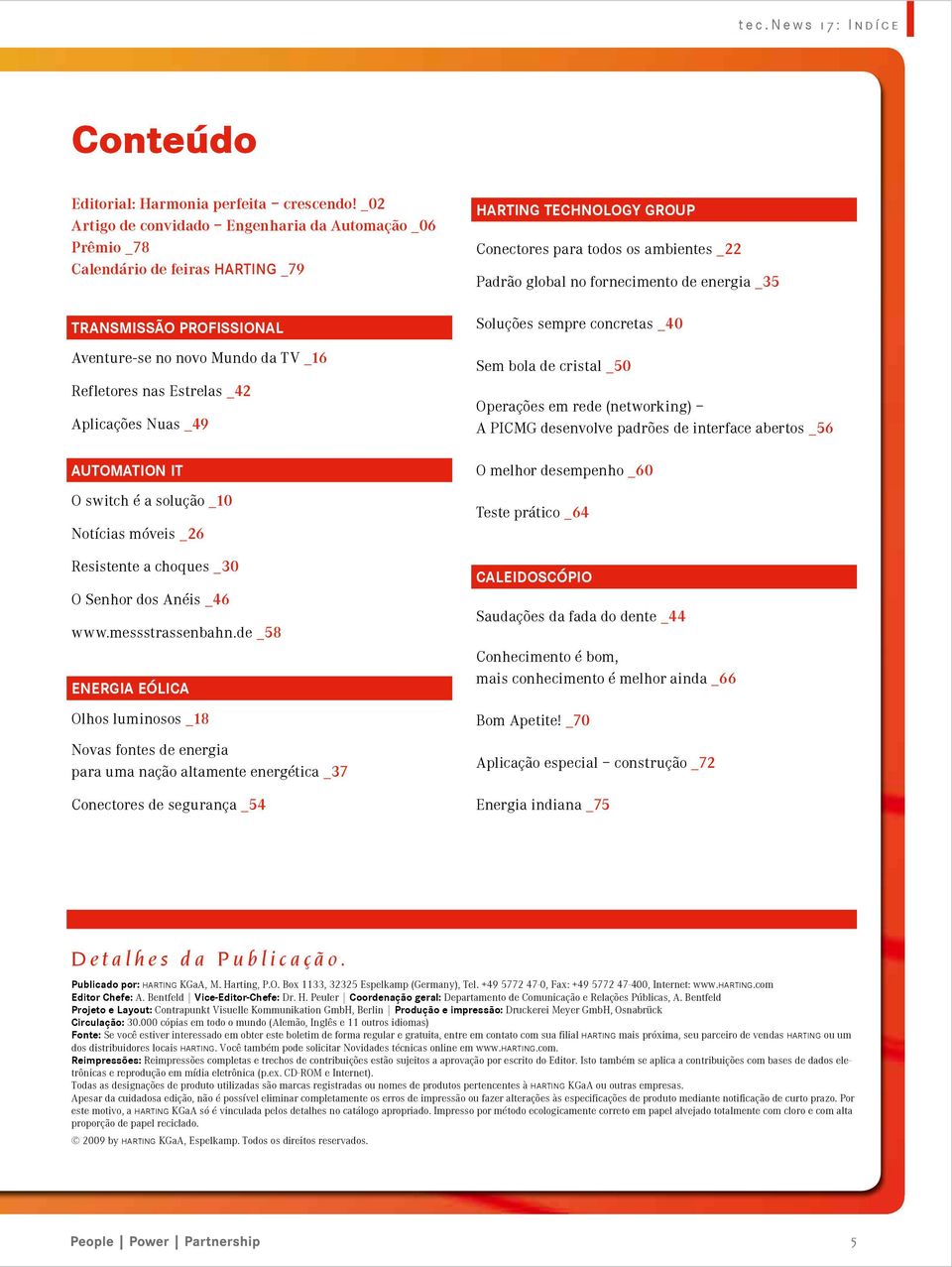 Nuas _49 Automation IT O switch é a solução _10 Notícias móveis _26 Resistente a choques _30 O Senhor dos Anéis _46 www.messstrassenbahn.