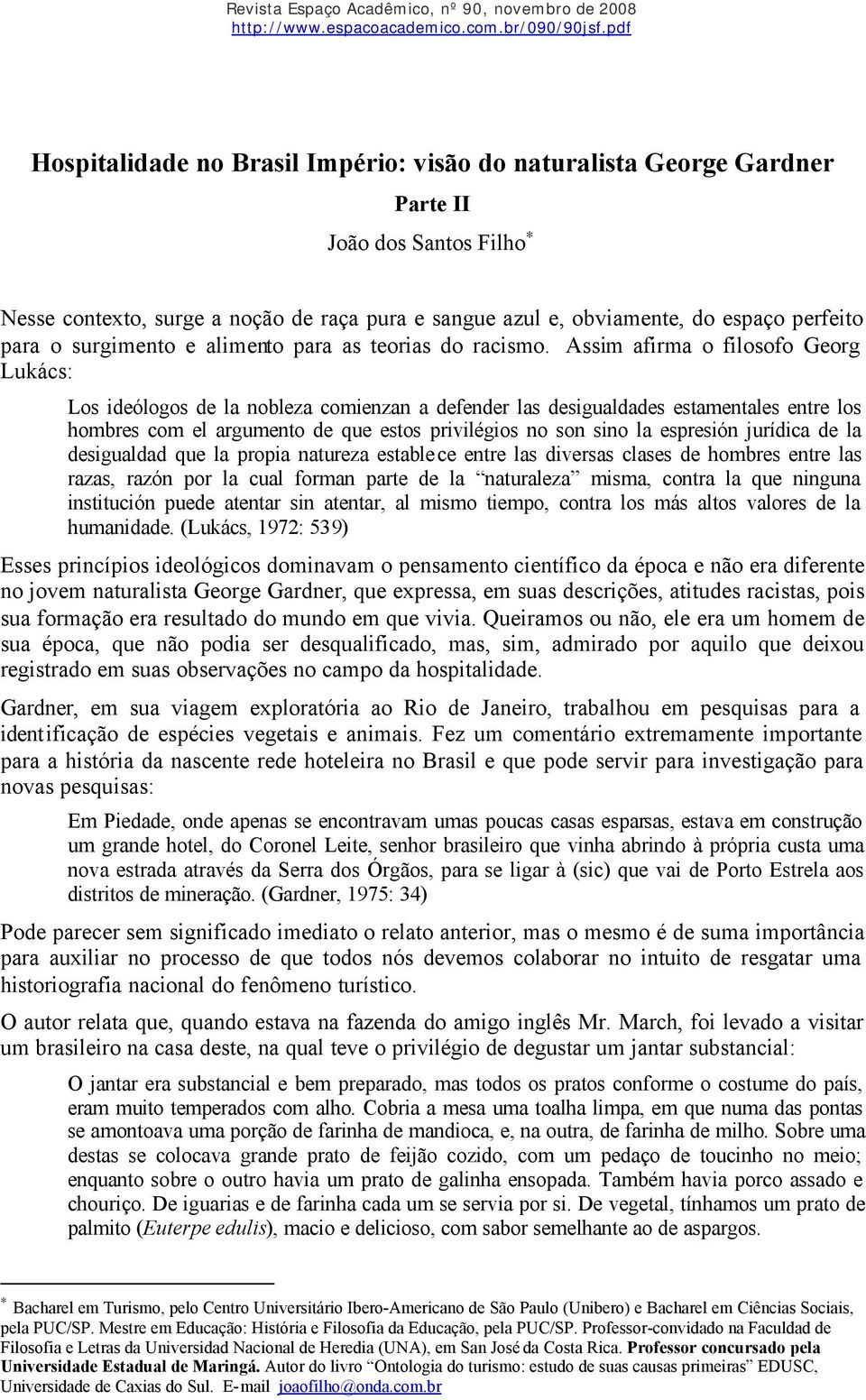 o surgimento e alimento para as teorias do racismo.