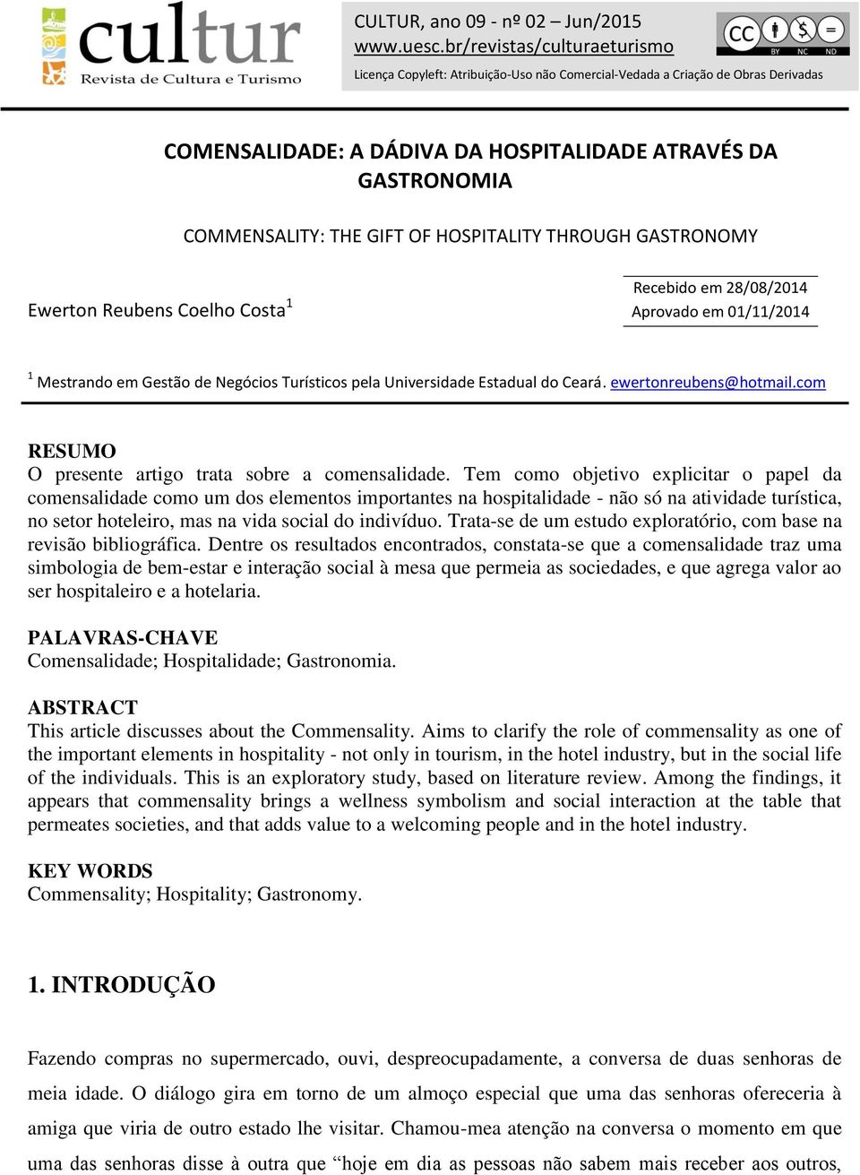 OF HOSPITALITY THROUGH GASTRONOMY Ewerton Reubens Coelho Costa 1 Recebido em 28/08/2014 Aprovado em 01/11/2014 1 Mestrando em Gestão de Negócios Turísticos pela Universidade Estadual do Ceará.