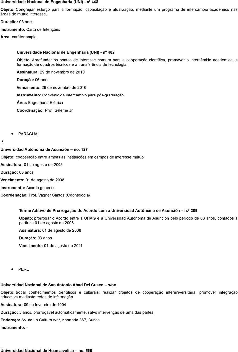 intercâmbio acadêmico, a formação de quadros técnicos e a transferência de tecnologia.