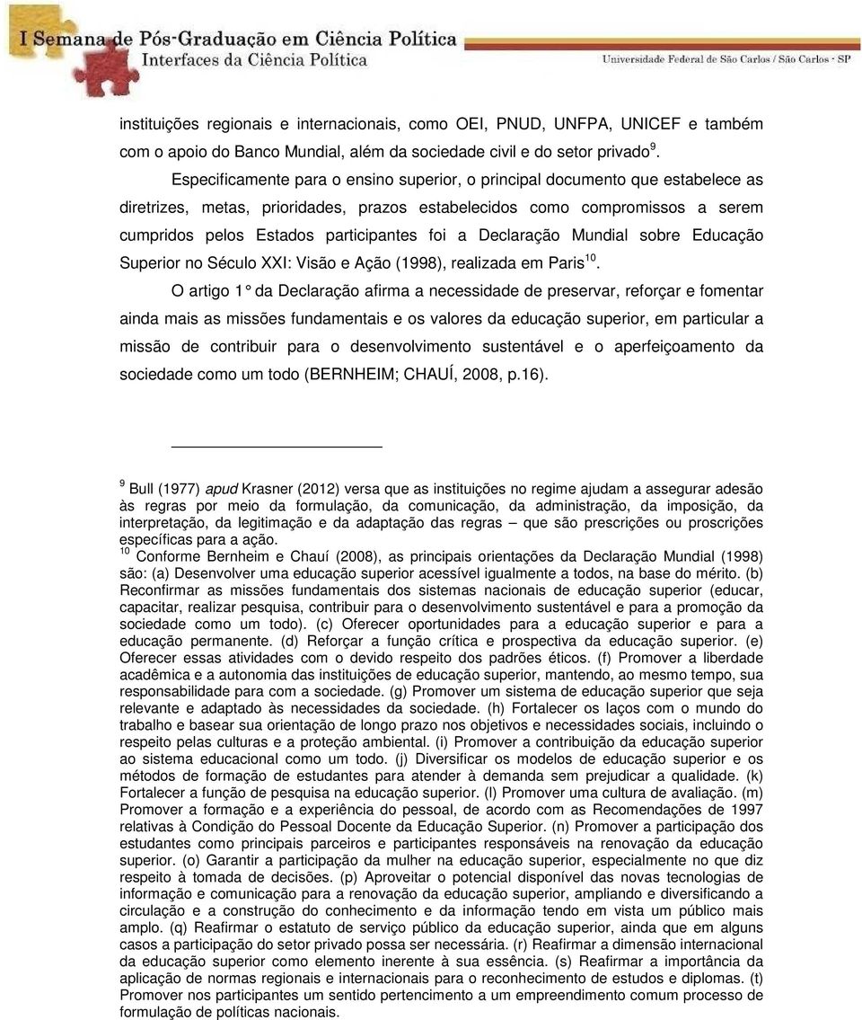 foi a Declaração Mundial sobre Educação Superior no Século XXI: Visão e Ação (1998), realizada em Paris 10.