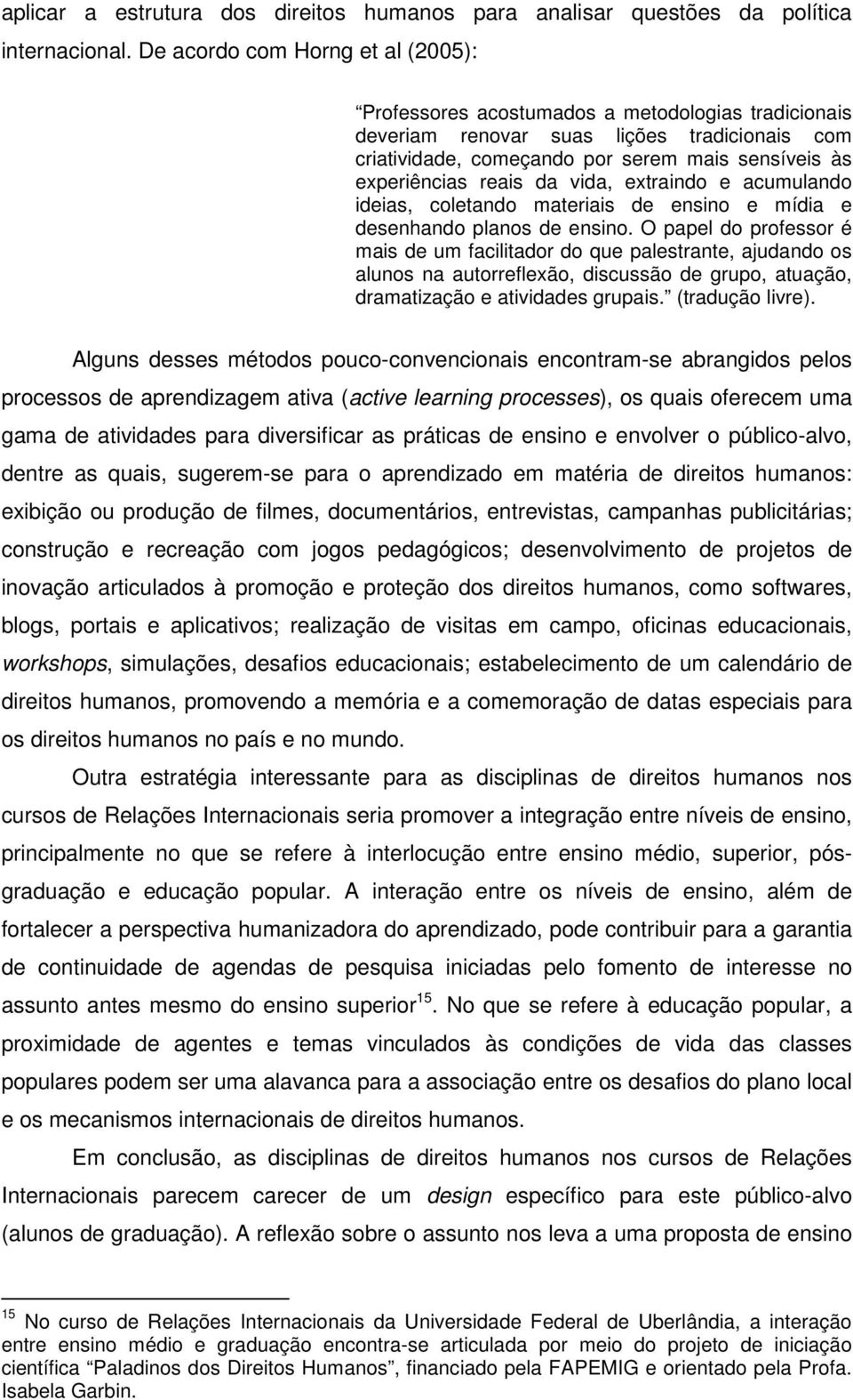 reais da vida, extraindo e acumulando ideias, coletando materiais de ensino e mídia e desenhando planos de ensino.