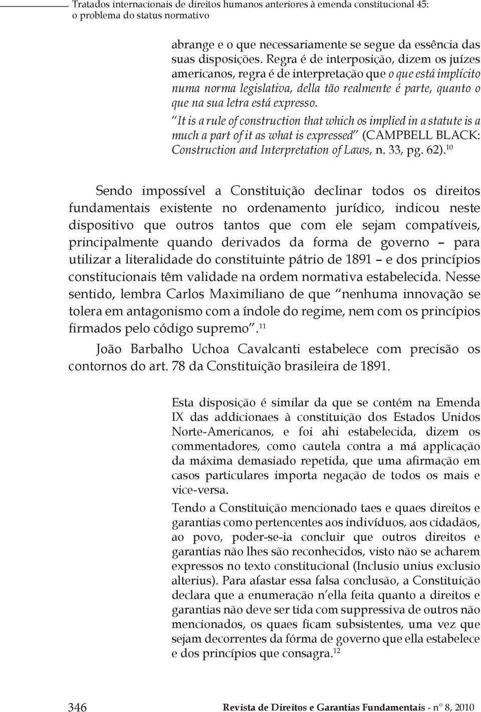 It is a rule of construction that which os implied in a statute is a much a part of it as what is expressed (CAMPBELL BLACK: Construction and Interpretation of Laws, n. 33, pg. 62).