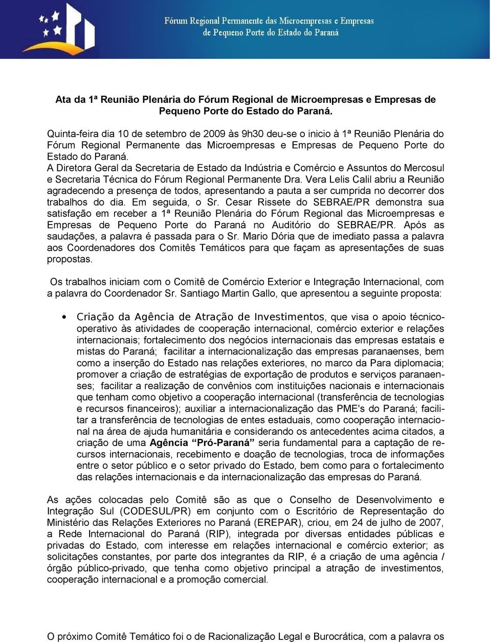 A Diretora Geral da Secretaria de Estado da Indústria e Comércio e Assuntos do Mercosul e Secretaria Técnica do Fórum Regional Permanente Dra.