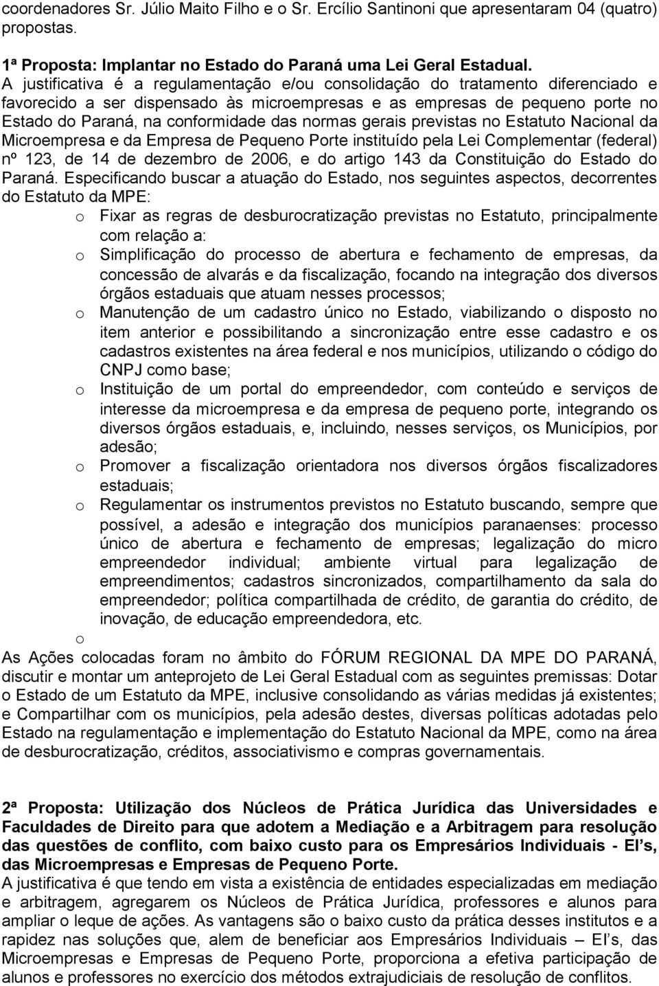 normas gerais previstas no Estatuto Nacional da Microempresa e da Empresa de Pequeno Porte instituído pela Lei Complementar (federal) nº 123, de 14 de dezembro de 2006, e do artigo 143 da