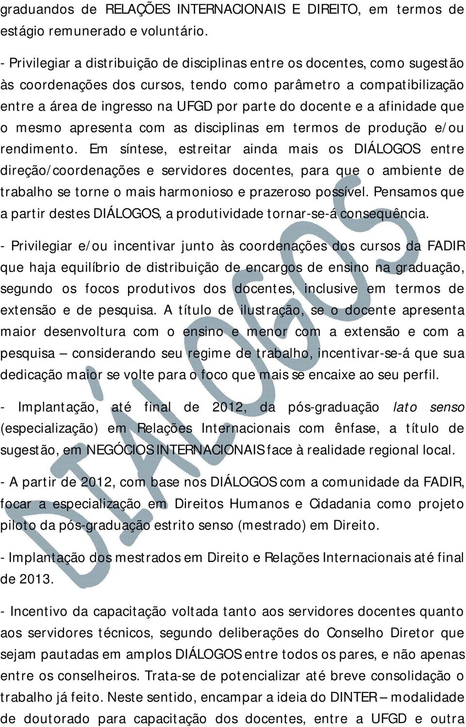 e a afinidade que o mesmo apresenta com as disciplinas em termos de produção e/ou rendimento.