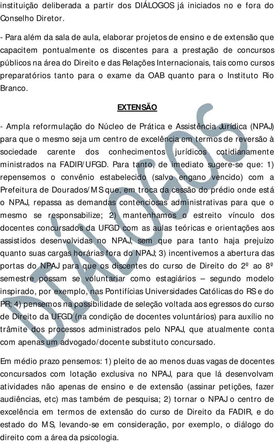 tais como cursos preparatórios tanto para o exame da OAB quanto para o Instituto Rio Branco.