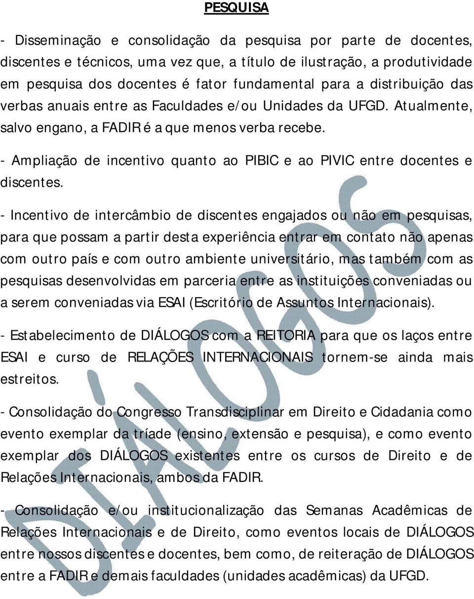 - Ampliação de incentivo quanto ao PIBIC e ao PIVIC entre docentes e discentes.