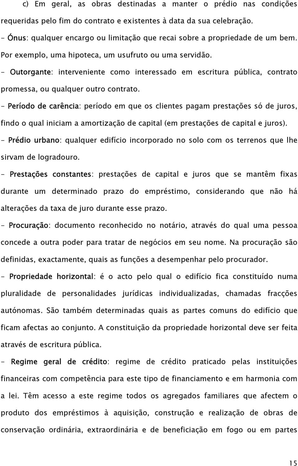 - Outorgante: interveniente como interessado em escritura pública, contrato promessa, ou qualquer outro contrato.