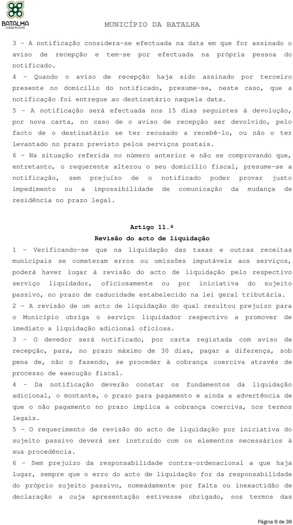 5 - A notificação será efectuada nos 15 dias seguintes à devolução, por nova carta, no caso de o aviso de recepção ser devolvido, pelo facto de o destinatário se ter recusado a recebê-lo, ou não o