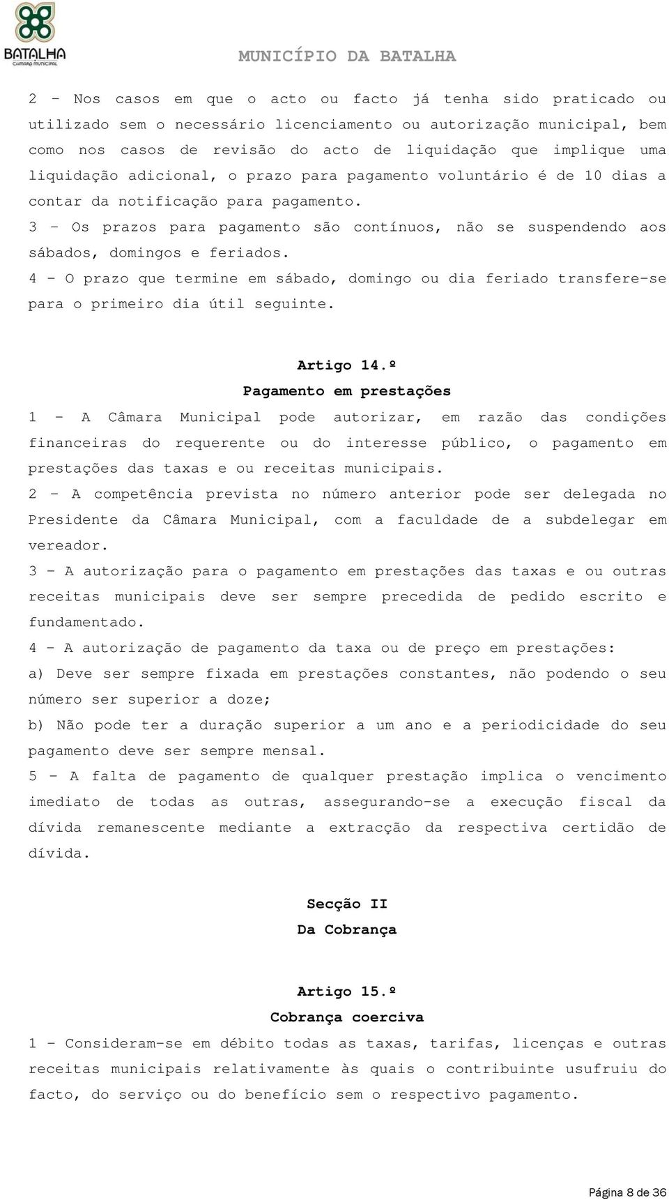 3 - Os prazos para pagamento são contínuos, não se suspendendo aos sábados, domingos e feriados.