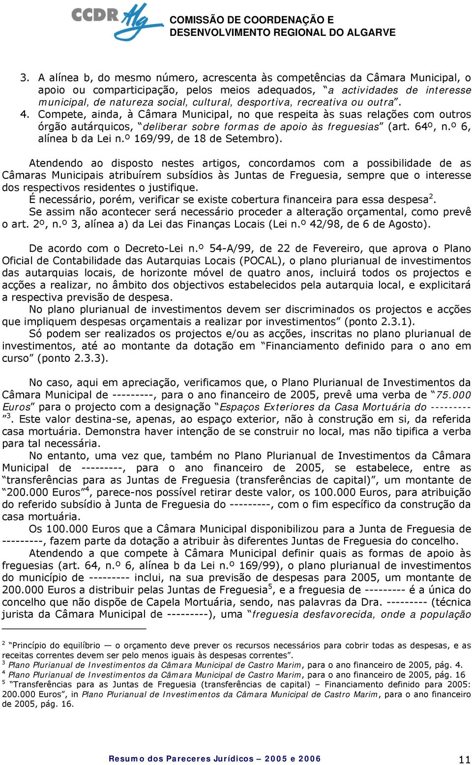 º 6, alínea b da Lei n.º 169/99, de 18 de Setembro).