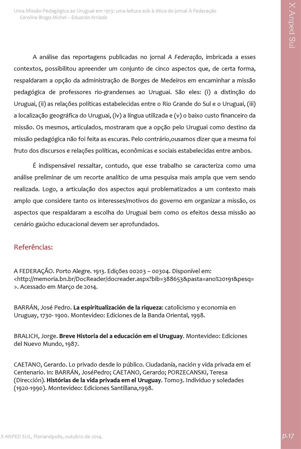 São eles: (i) a distinção do Uruguai, (ii) as relações políticas estabelecidas entre o Rio Grande do Sul e o Uruguai, (iii) a localização geográfica do Uruguai, (iv) a língua utilizada e (v) o baixo