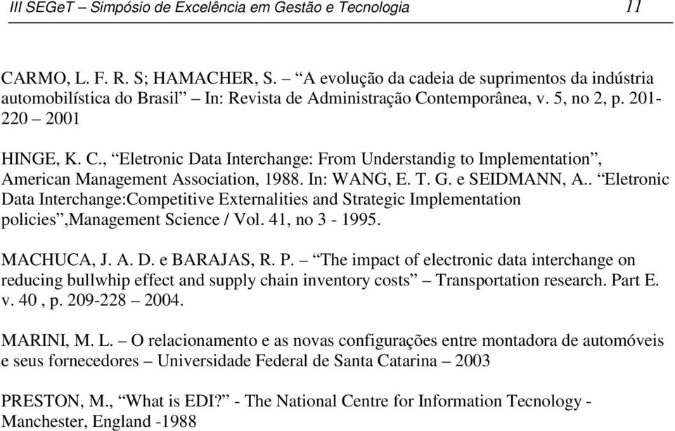 ntemporânea, v. 5, no 2, p. 201-220 2001 HINGE, K. C., Eletronic Data Interchange: From Understandig to Implementation, American Management Association, 1988. In: WANG, E. T. G. e SEIDMANN, A.