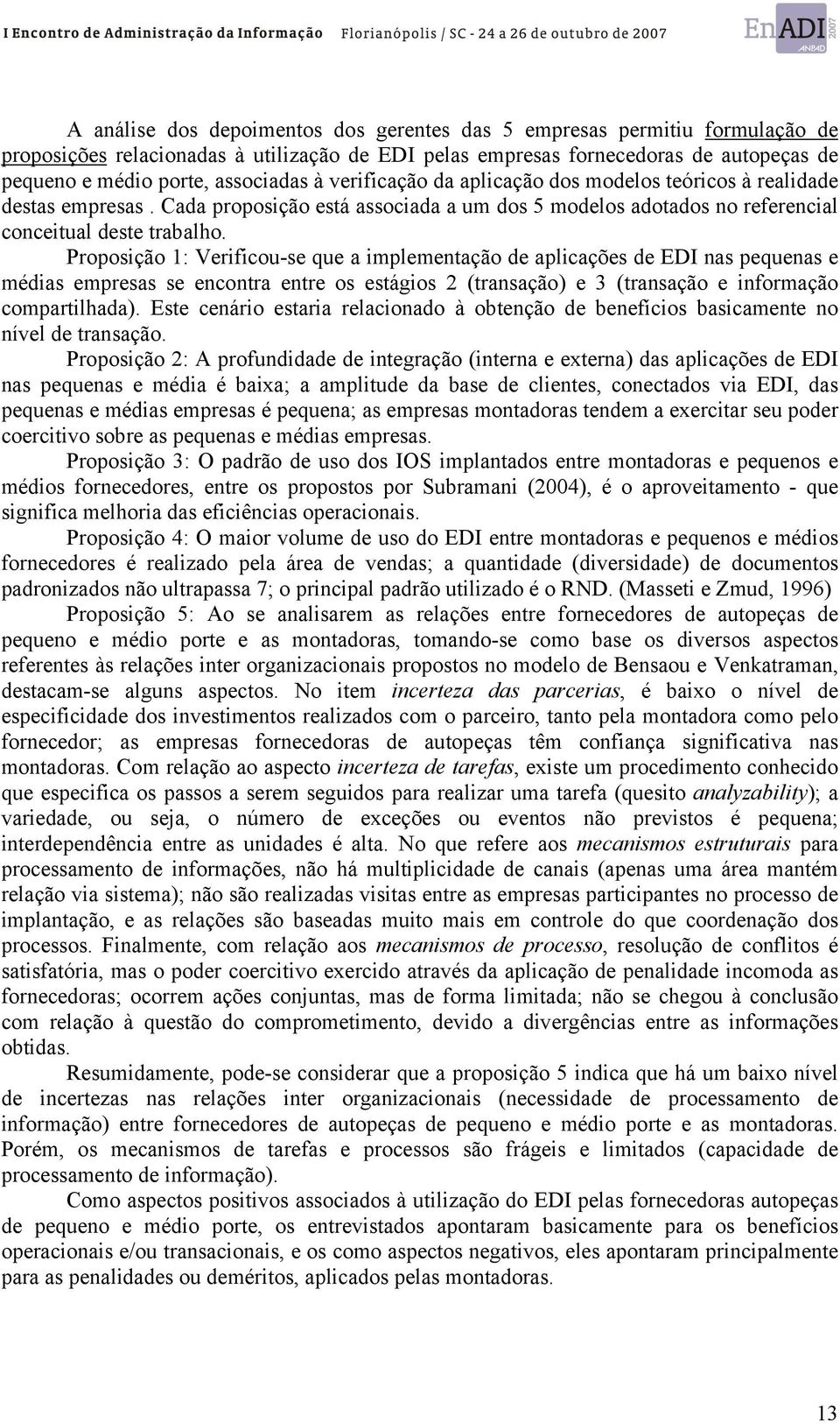 Proposição 1: Verificou-se que a implementação de aplicações de EDI nas pequenas e médias empresas se encontra entre os estágios 2 (transação) e 3 (transação e informação compartilhada).