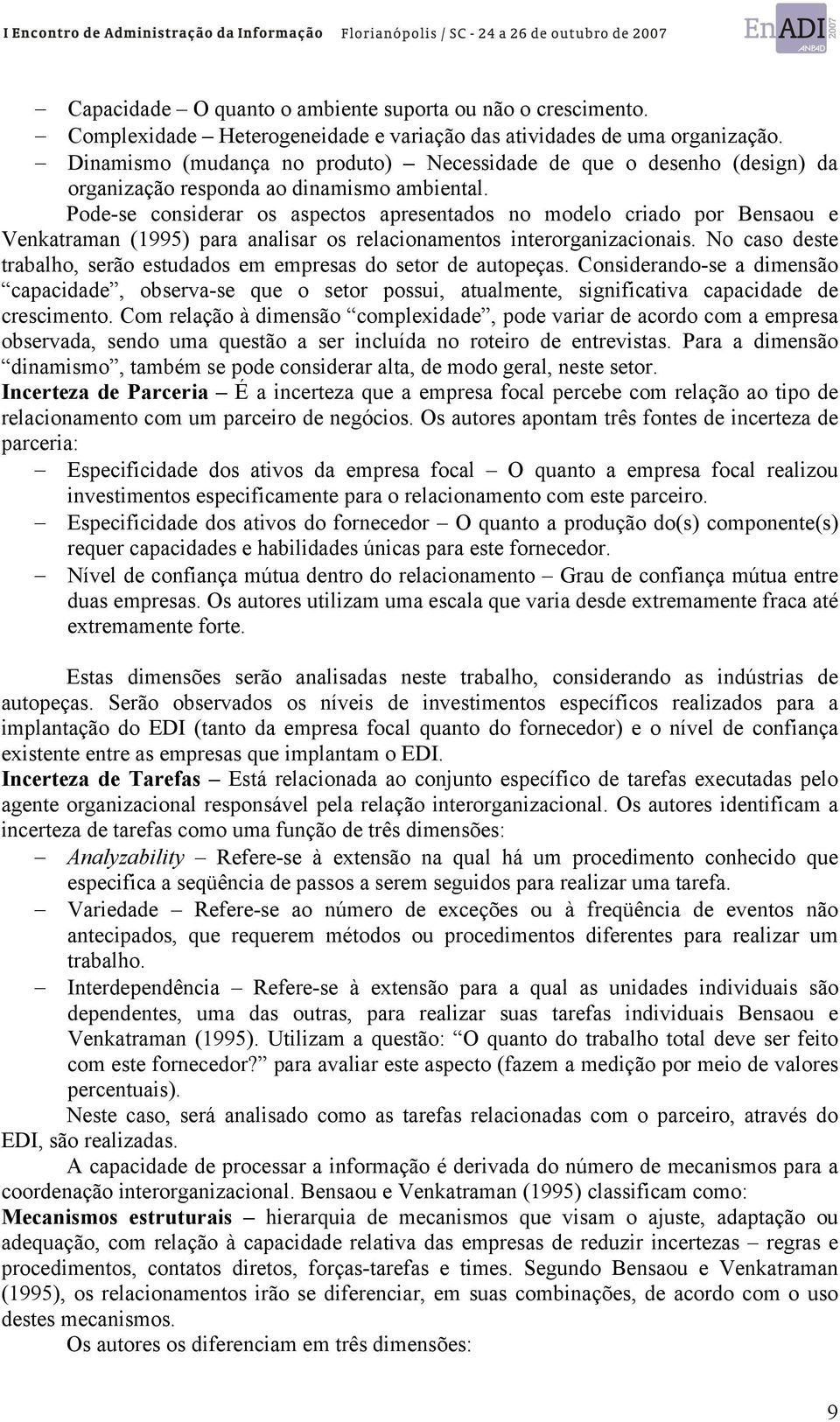 Pode-se considerar os aspectos apresentados no modelo criado por Bensaou e Venkatraman (1995) para analisar os relacionamentos interorganizacionais.