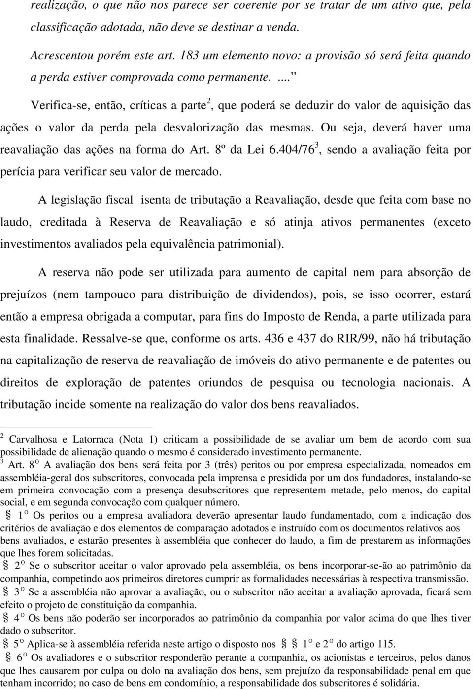 ... Verifica-se, então, críticas a parte 2, que poderá se deduzir do valor de aquisição das ações o valor da perda pela desvalorização das mesmas.