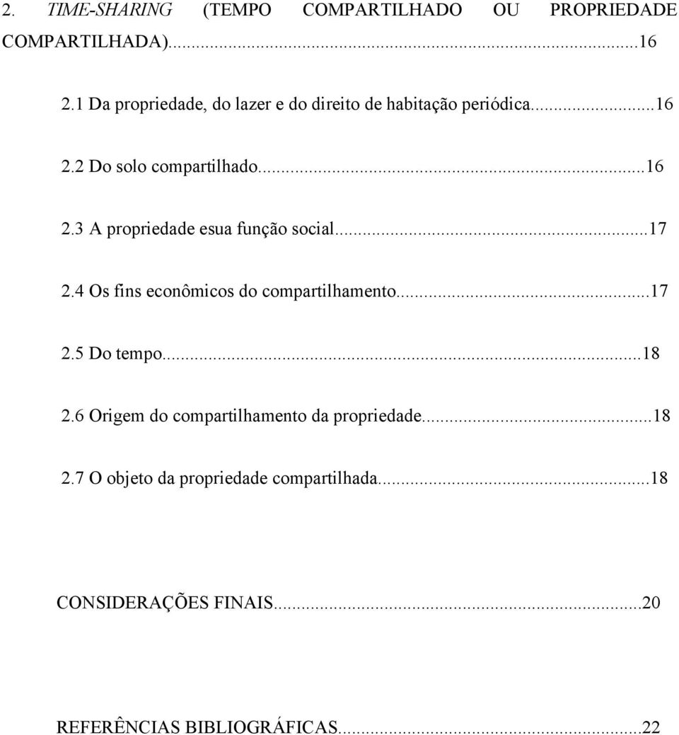 ..17 2.4 Os fins econômicos do compartilhamento...17 2.5 Do tempo...18 2.