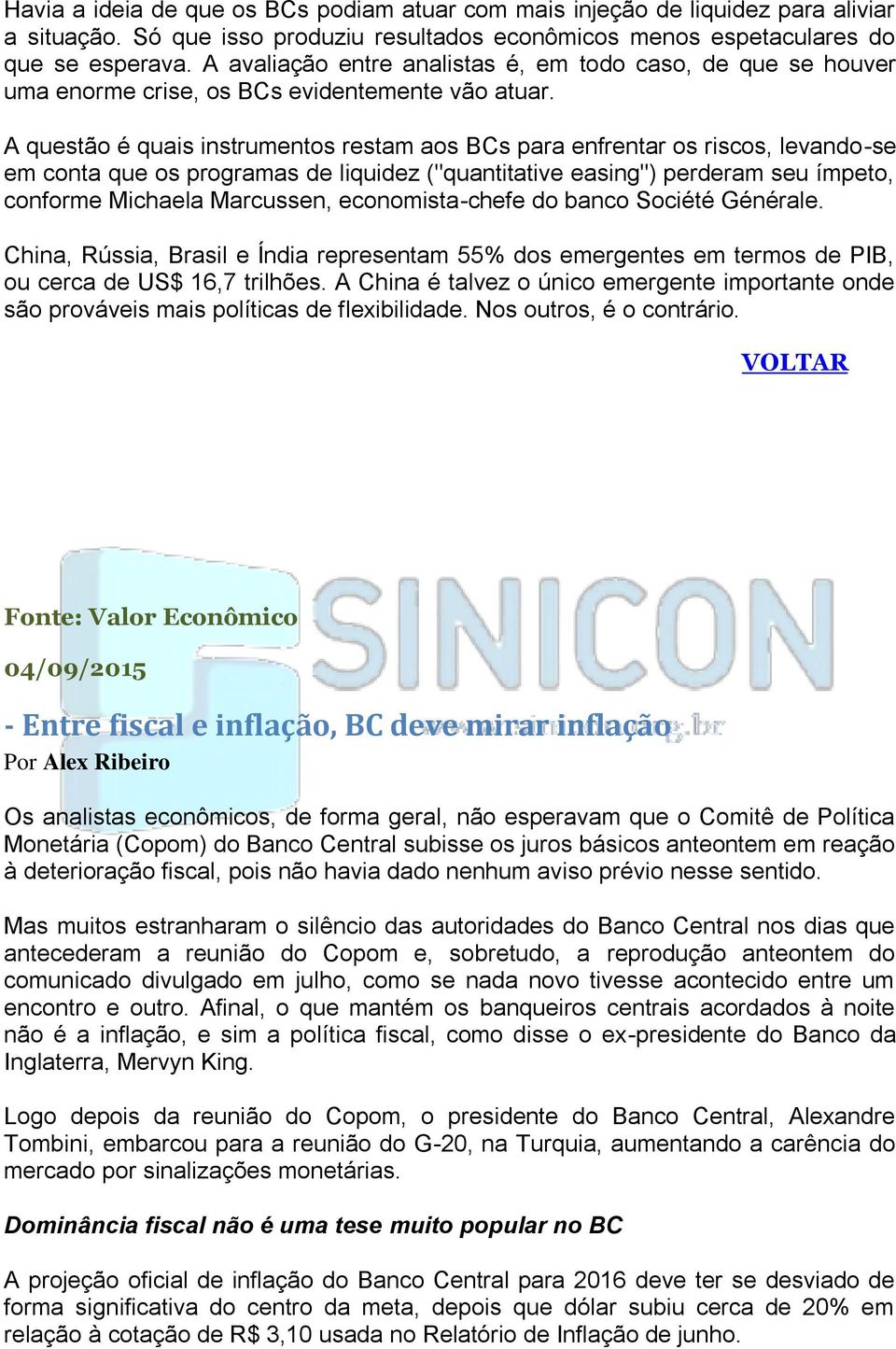 A questão é quais instrumentos restam aos BCs para enfrentar os riscos, levando-se em conta que os programas de liquidez ("quantitative easing") perderam seu ímpeto, conforme Michaela Marcussen,