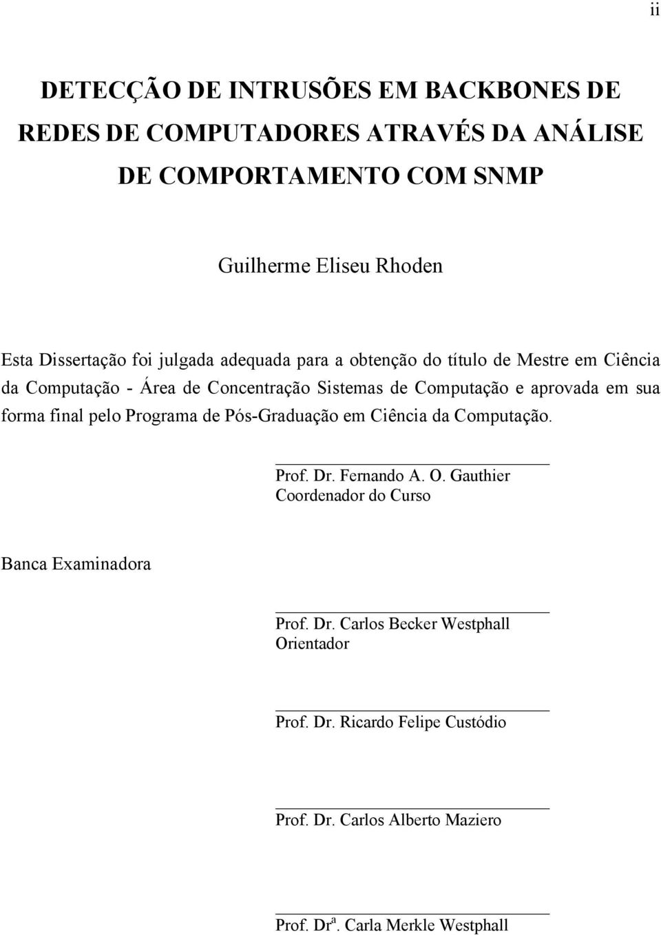 aprovada em sua forma final pelo Programa de Pós-Graduação em Ciência da Computação. Prof. Dr. Fernando A. O.