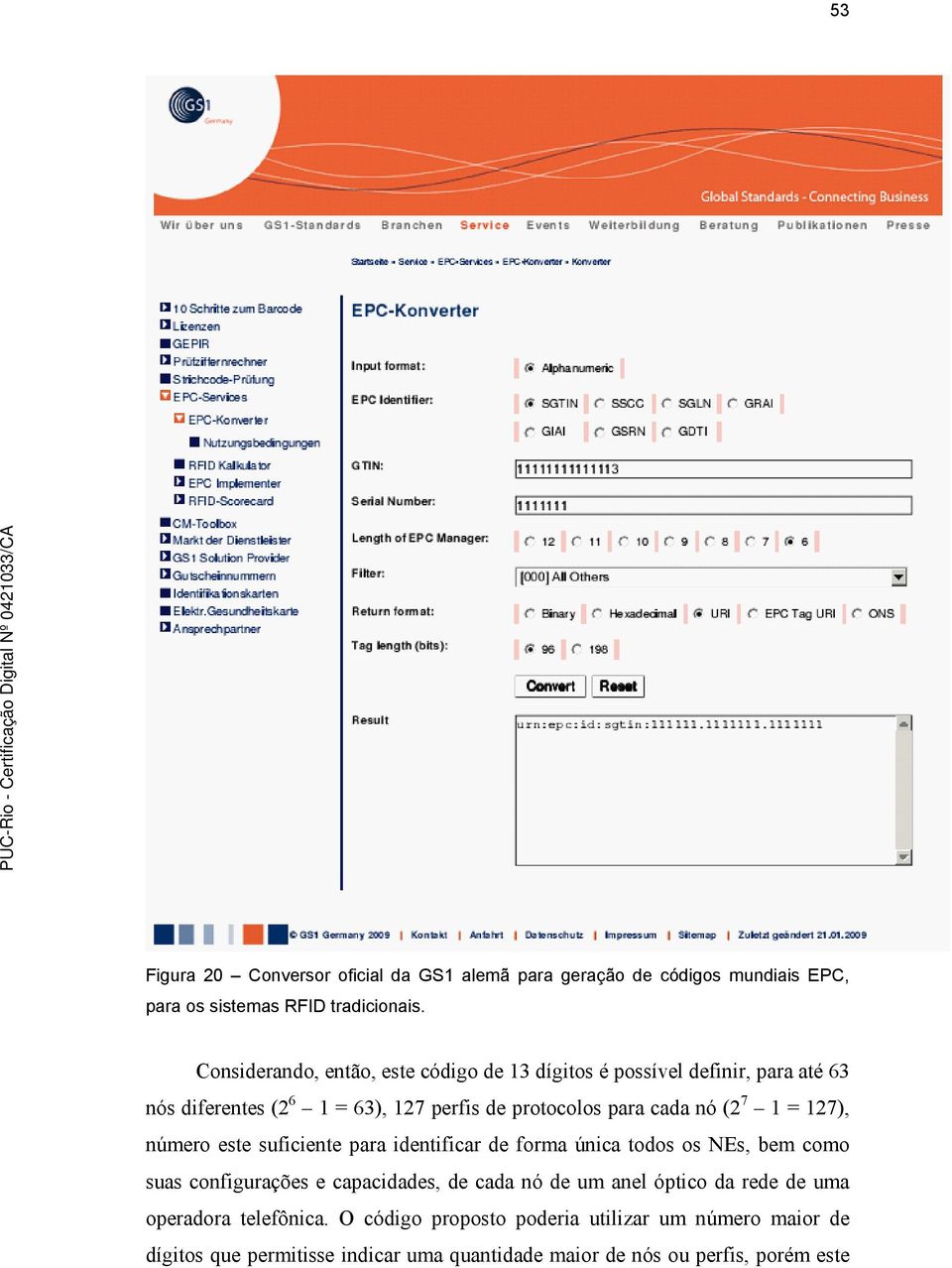 (2 7 1 = 127), número este suficiente para identificar de forma única todos os NEs, bem como suas configurações e capacidades, de cada nó de um