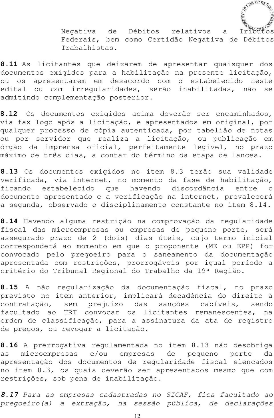 irregularidades, serão inabilitadas, não se admitindo complementação posterior. 8.