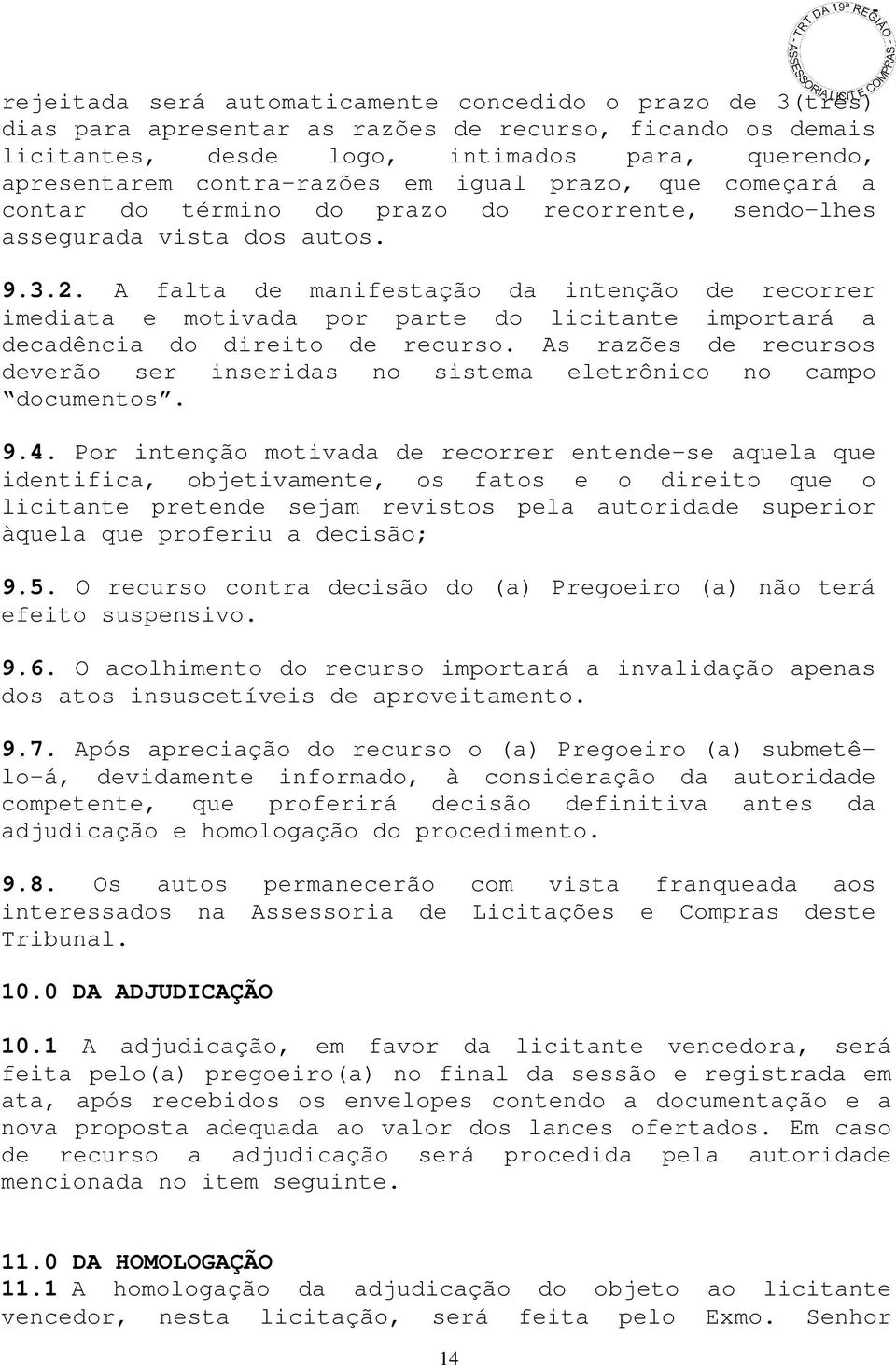 A falta de manifestação da intenção de recorrer imediata e motivada por parte do licitante importará a decadência do direito de recurso.