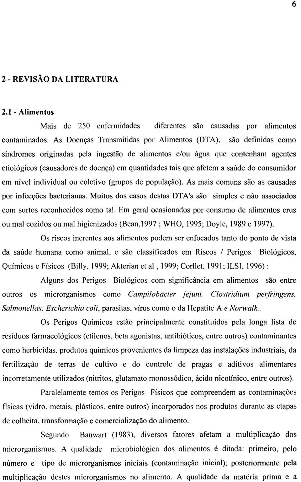 que afetem a saúde do consumidor em nível individual ou coletivo (grupos de população). As mais comuns são as causadas por infecções bacterianas.