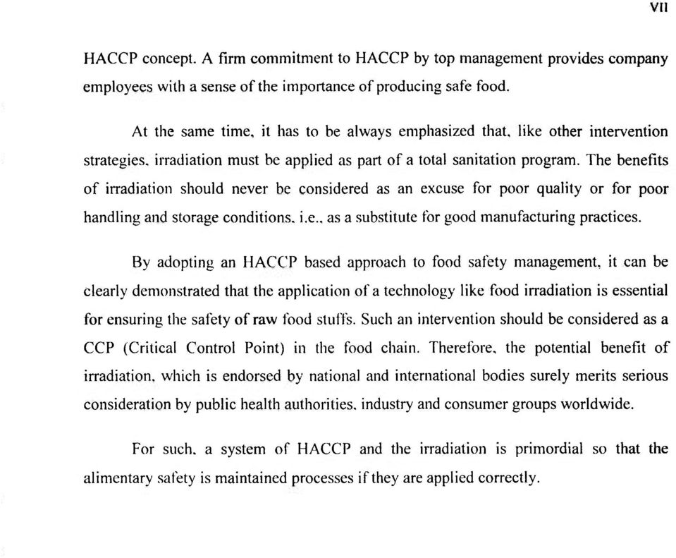 The benefits of irradiation should never be considered as an excuse for poor quality or for poor handling and storage conditions, i.e.. as a substitute for good manufacturing practices.