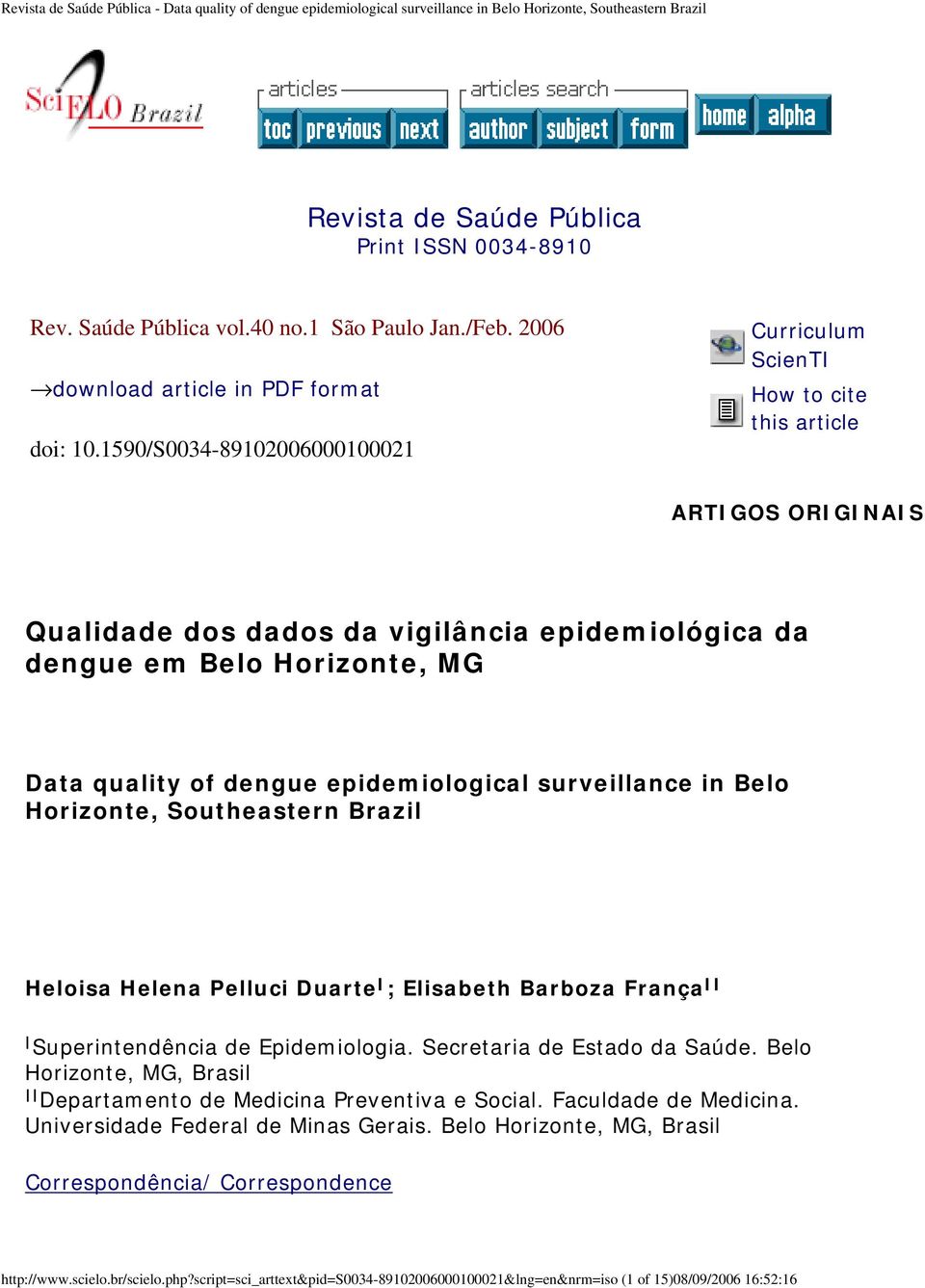 epidemiological surveillance in Belo Horizonte, Southeastern Brazil Heloisa Helena Pelluci Duarte I ; Elisabeth Barboza França II I Superintendência de Epidemiologia. Secretaria de Estado da Saúde.