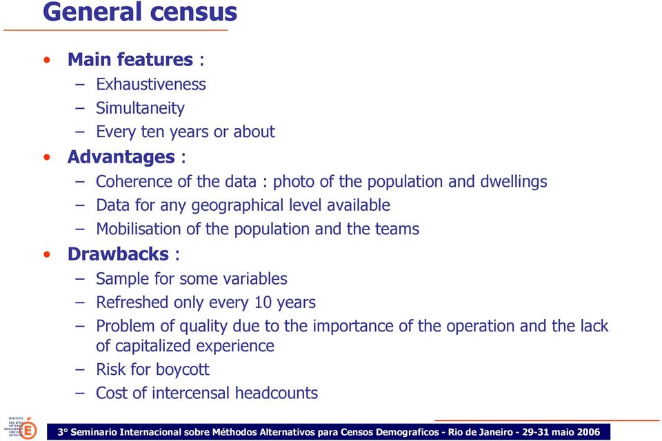 population and the teams Drawbacks : Sample for some variables Refreshed only every 10 years Problem of quality