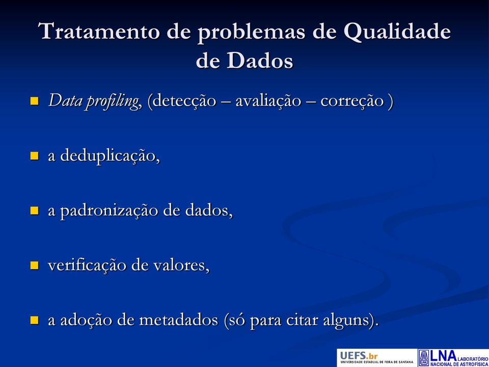 deduplicação, a padronização de dados, verificação