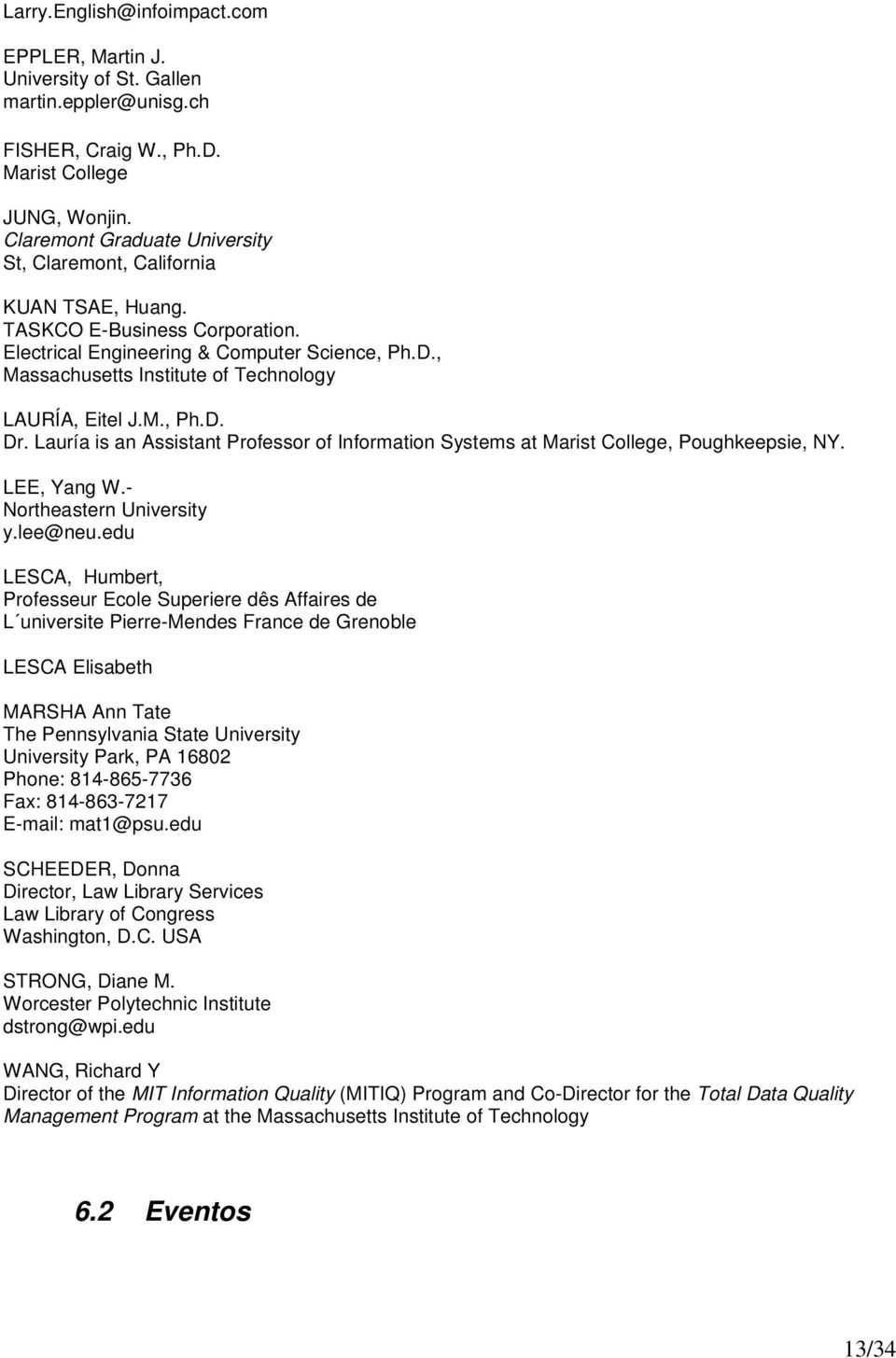 , Massachusetts Institute of Technology LAURÍA, Eitel J.M., Ph.D. Dr. Lauría is an Assistant Professor of Information Systems at Marist College, Poughkeepsie, NY. LEE, Yang W.