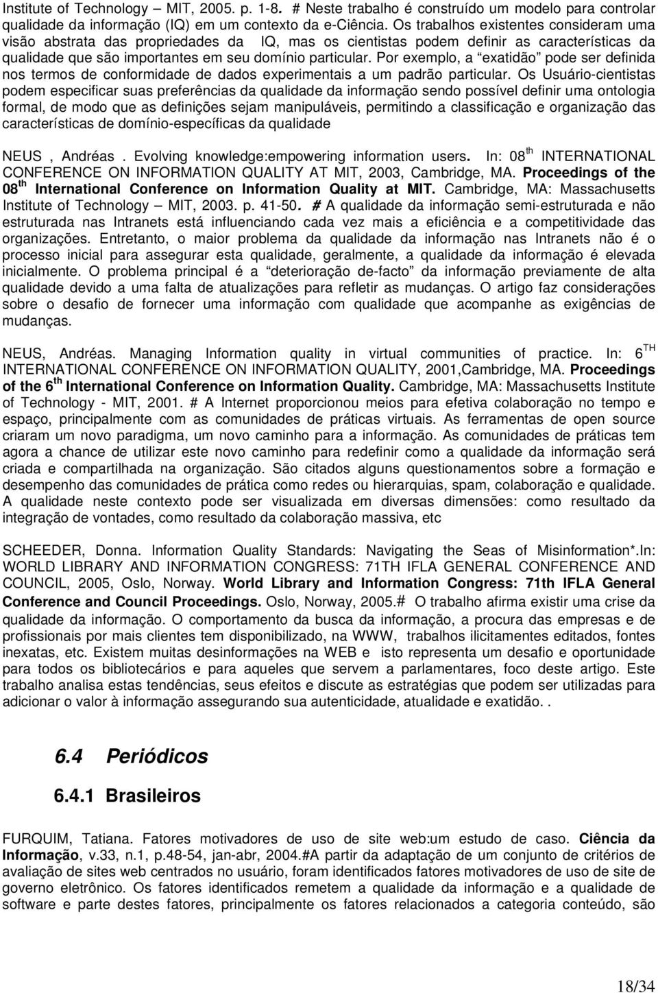 Por exemplo, a exatidão pode ser definida nos termos de conformidade de dados experimentais a um padrão particular.