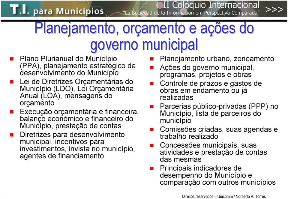 incentivos para investimentos, invista no município, agentes de financiamento Planejamento urbano, zoneamento Ações do governo municipal, programas, projetos e obras Controle de prazos e gastos de