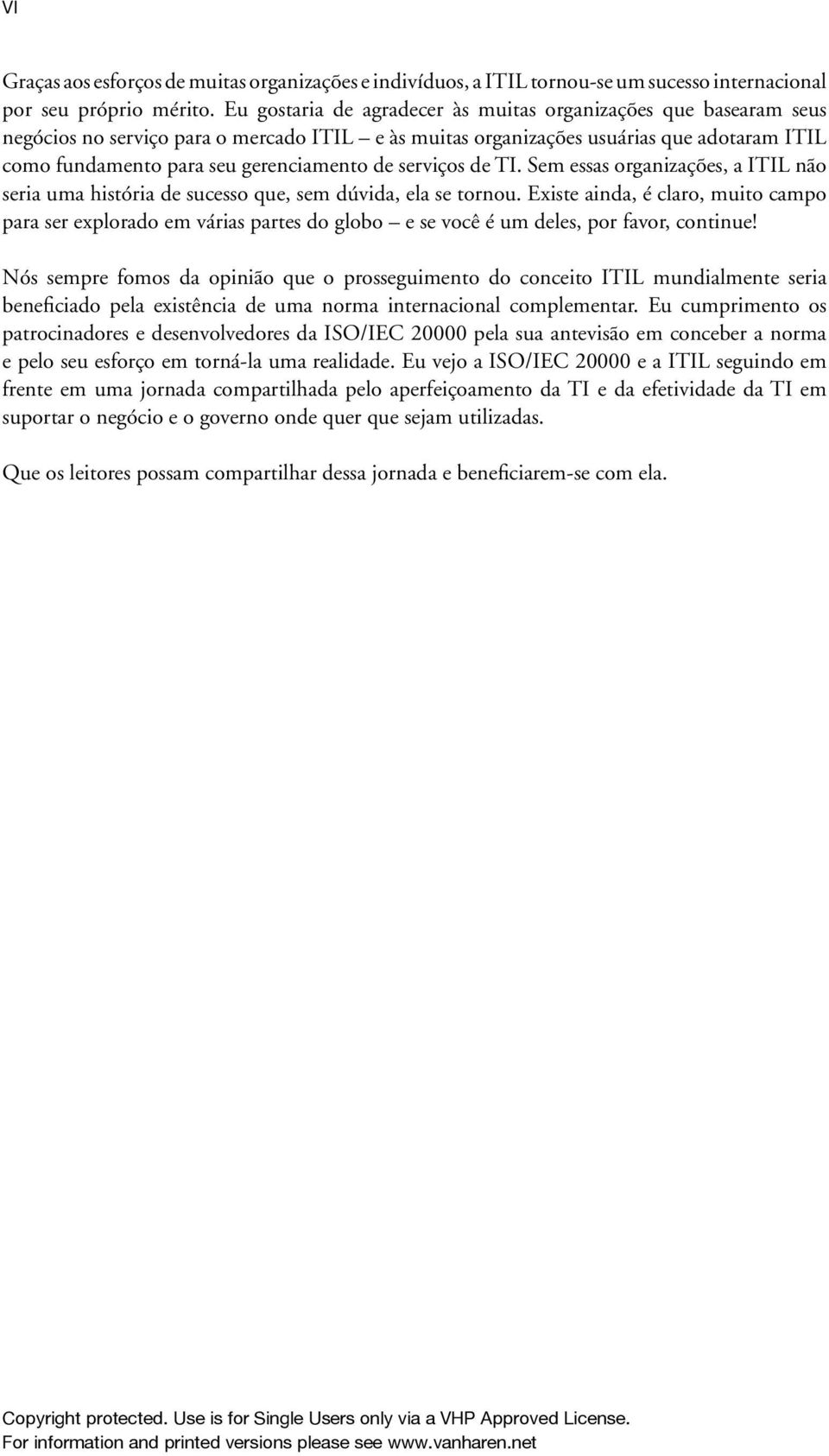 serviços de TI. Sem essas organizações, a ITIL não seria uma história de sucesso que, sem dúvida, ela se tornou.